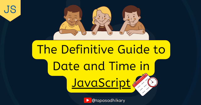 The Definitive Guide to Date and Time in JavaScript